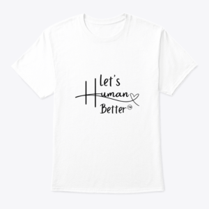 Let’s Human Better T-shirt (Unisex)