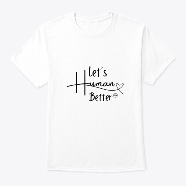 Let’s Human Better T-shirt (Unisex)